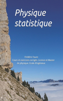 Physique statistique: Cours et exercices corrigés. Licence et Master de physique. Ecole d'ingénieur.