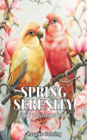 Spring Serenity: An Adult Coloring Book with Spring Moments of Cute Animals, Beautiful Flowers, Landscapes, and More for Stress Relief and Relaxation