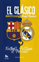 Le Clasico Barcelone x Real Madrid: Football, Politique et Passion