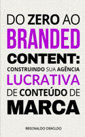 Do zero ao branded content: construindo sua agência lucrativa de conteúdo de marca(Branded Content Na Prática)