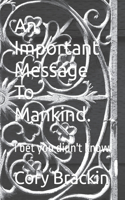 An Important Message To Mankind.