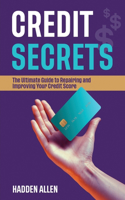 Credit Secrets: The Ultimate Guide to Repairing and Improving Your Credit Score