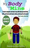 My Body is Mine: A book to empower and teach a boy child about personal body safety, safe and unsafe touch, choices, private parts and consent