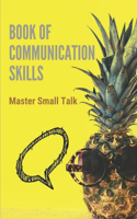 Book Of Communication Skills: Master Small Talk: Effective Communication Methods