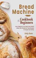 Bread Machine Cookbook for Beginners