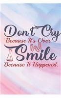 Don't Cry Because It's Over: Lined Journal/Notebook - With Motivational Quotes In Each Page - Amazing Present For A Loved One.