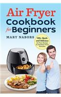 Air Fryer Cookbook for Beginners: 100+ Quick and Delicious Air Fryer Recipes for Healthier Fried Favorites