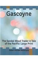 Gascoyne: The Sandal Wood Trader A Tale of the Pacific: Large Print