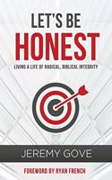 Let's Be Honest: Living a Life of Radical, Biblical Integrity