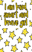 I am kind, smart and brave girl