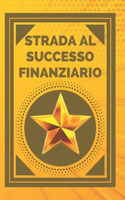 Strada Al Successo Finanziario: Raggiungi il tuo obiettivo