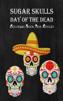 Sugar Skulls Day Of The Dead Coloring Book For Adults: 50+ Intricate Sugar Skulls Dia De Los Muertos Designs for Stress Relief and Relaxation Gift