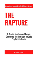 Rapture: 10 Crucial Questions And Answers Concerning The Next Event On God's Prophetic Calendar