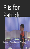 P is for Patrick
