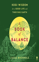 Book of Balance: Kogi Wisdom for a Good Life and Thriving Earth