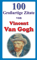 100 Großartige Zitate von Vincent van Gogh