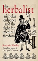 The Herbalist: Nicholas Culpeper and the Fight for Medical Freedom: Nicholas Culpeper - Rebel Physician