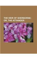 The Heir of Sherborne; Or, the Attainder