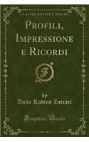 Profili, Impressione E Ricordi (Classic Reprint)