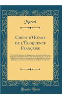 Chefs-d'?uvre de l'Éloquence Française: Ou Choix de Discours, de d'Aguesseau, Beaumarchais, Bossuet, Boulogne Bourdaloue, Buffon, Élie de Beaumont, Etc., Avec des Réflexions Critiques Et des Jugements sur les Différents Genres d'Éloquence, le Génie