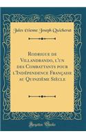 Rodrigue de Villandrando, l'un des Combattants pour l'Indépendence Française au Quinzième Siècle (Classic Reprint)