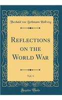 Reflections on the World War, Vol. 1 (Classic Reprint)