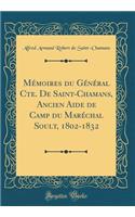 Mï¿½moires Du Gï¿½nï¿½ral Cte. de Saint-Chamans, Ancien Aide de Camp Du Marï¿½chal Soult, 1802-1832 (Classic Reprint)