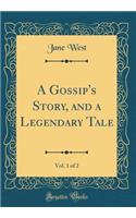 A Gossip's Story, and a Legendary Tale, Vol. 1 of 2 (Classic Reprint)