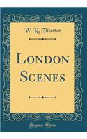 London Scenes (Classic Reprint)