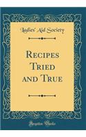 Recipes Tried and True (Classic Reprint)