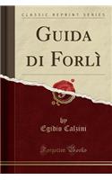 Guida Di Forlì (Classic Reprint)