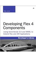 Developing Flex 4 Components: Using ActionScript & MXML to Extend Flex and AIR Applications(Developer's Library)