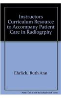 Instructors Curriculum Resource to Accompany Patient Care in Radiogrphy: Instructors Curriculum Resource
