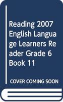Reading 2007 English Language Learners Reader Grade 6 Book 11