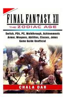 Final Fantasy XII The Zodiac Age, Switch, PS4, PC, Walkthrough, Achievements, Armor, Weapons, Abilities, Classes, Jokes, Game Guide Unofficial