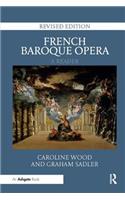 French Baroque Opera: A Reader