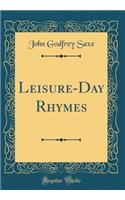 Leisure-Day Rhymes (Classic Reprint)