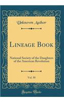 Lineage Book, Vol. 50: National Society of the Daughters of the American Revolution (Classic Reprint): National Society of the Daughters of the American Revolution (Classic Reprint)