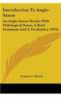 Introduction To Anglo-Saxon: An Anglo-Saxon Reader With Philological Notes, A Brief Grammar And A Vocabulary (1870)