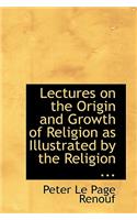 Lectures on the Origin and Growth of Religion as Illustrated by the Religion ...