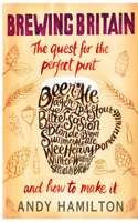 Brewing Britain: The Quest for the Perfect Pint and How to Make It