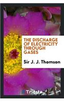 The Discharge of Electricity Through Gases