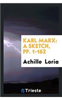 Karl Marx: A Sketch, Pp. 1-162