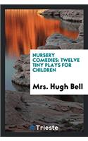 Nursery Comedies: Twelve Tiny Plays for Children