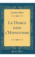 Le Diable dans l'Hypnotisme (Classic Reprint)