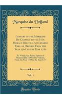 Letters of the Marquise Du Deffand to the Hon. Horace Walpole, Afterwards Earl of Orford, from the Year 1766 to the Year 1780, Vol. 1: To Which Are Added Letters of Madame Du Deffand to Voltaire, from the Year 1759 to the Year 1775 (Classic Reprint