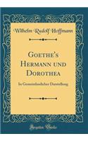 Goethe's Hermann Und Dorothea: In Gemeinfasslicher Darstellung (Classic Reprint)