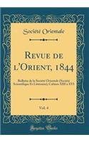 Revue de l'Orient, 1844, Vol. 4: Bulletin de la SociÃ©tÃ© Orientale (SociÃ©tÃ© Scientifique Et LittÃ©raire); Cahiers XIII Ã? XVI (Classic Reprint): Bulletin de la SociÃ©tÃ© Orientale (SociÃ©tÃ© Scientifique Et LittÃ©raire); Cahiers XIII Ã? XVI (Classic Reprint)