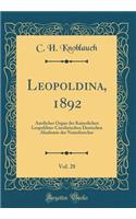 Leopoldina, 1892, Vol. 28: Amtliches Organ Der Kaiserlichen Leopoldino-Carolinischen Deutschen Akademie Der Naturforscher (Classic Reprint): Amtliches Organ Der Kaiserlichen Leopoldino-Carolinischen Deutschen Akademie Der Naturforscher (Classic Reprint)