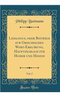 Lexilogus, Oder Beitrge Zur Griechischen Wort-Erklrung, Hauptschlich Fr Homer Und Hesiod, Vol. 2 (Classic Reprint)
